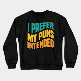 I PREFER MY PUNS INTENDED Funny Gag Quote Crewneck Sweatshirt